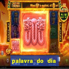 palavra do dia jogo contexto